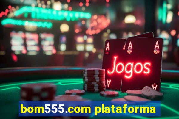 bom555.com plataforma